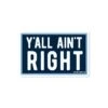 Funny Southern Vinyl Sticker - Y'all Ain't Right Waterproof Decal