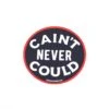 Motivational Vinyl Sticker - Cain't Never Could Decal, USA Made -Laurel Mercantile Store 491A5249