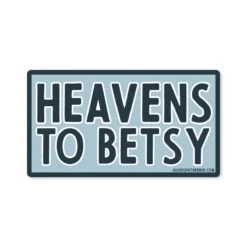 Heavens To Betsy Durable Waterproof Vinyl Sticker - Made in USA