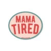 Mama Tired Vinyl Sticker: Durable Waterproof Decal for Laptops & Water Bottles -Laurel Mercantile Store Mama Tired Vinyl Sticker