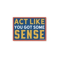 "Act Like You Got Some Sense" Funny Vinyl Sticker - Southern Quote Decal